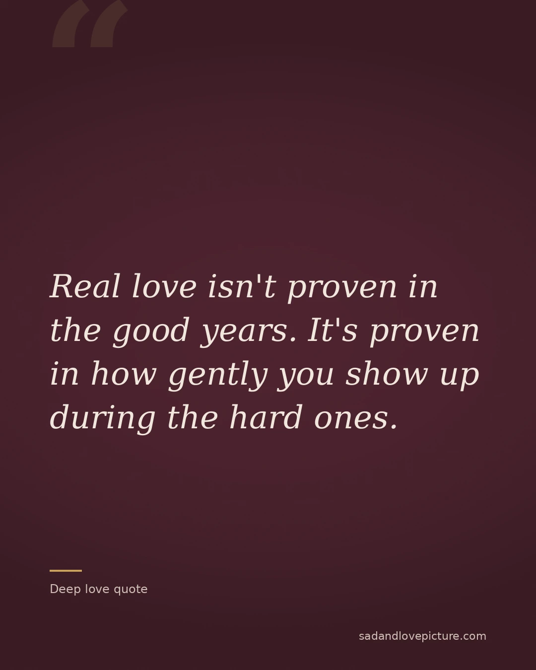 Real love isn't proven in the good years. It's proven in how gently you show up during the hard ones.
