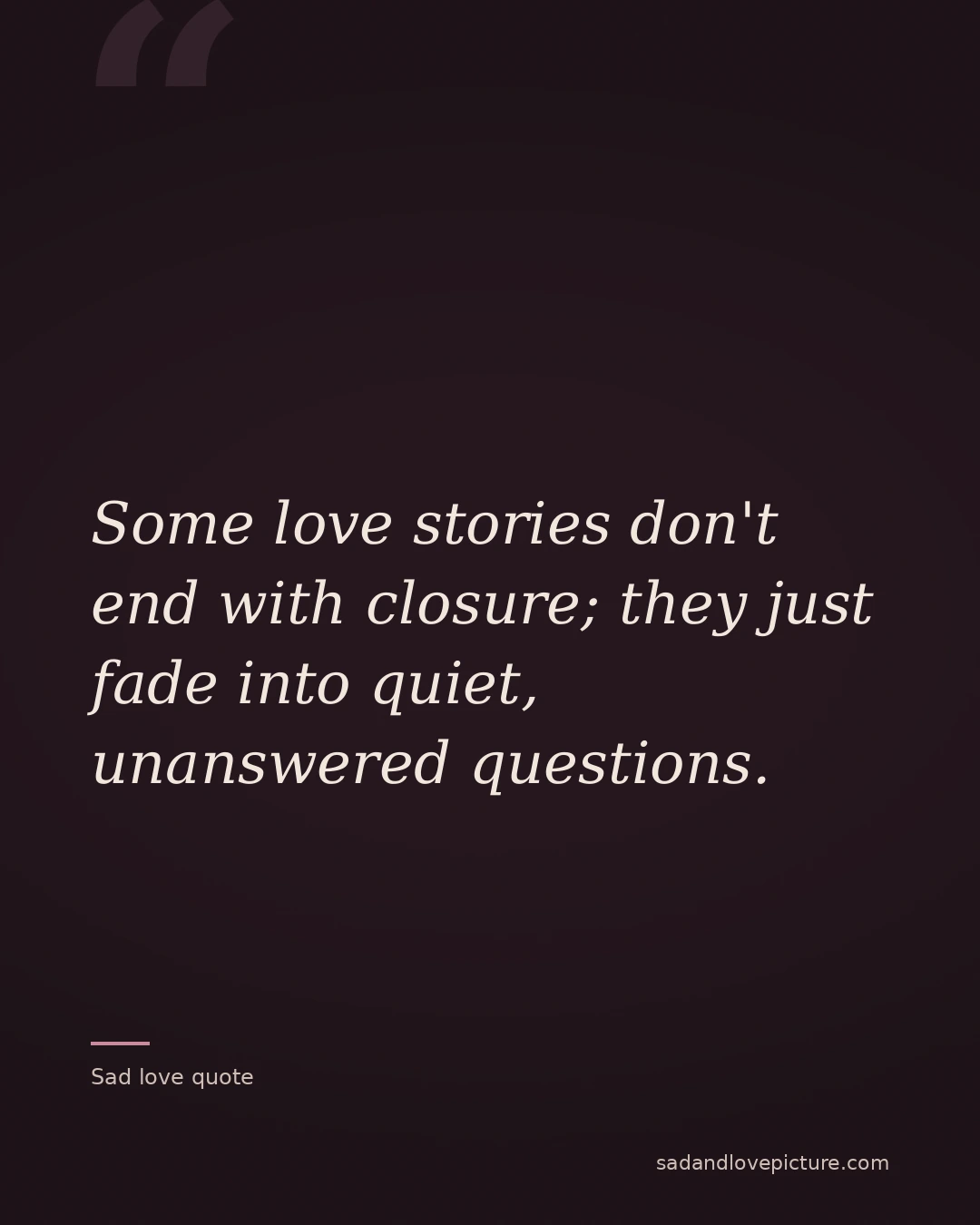 Some love stories don't end with closure; they just fade into quiet, unanswered questions.