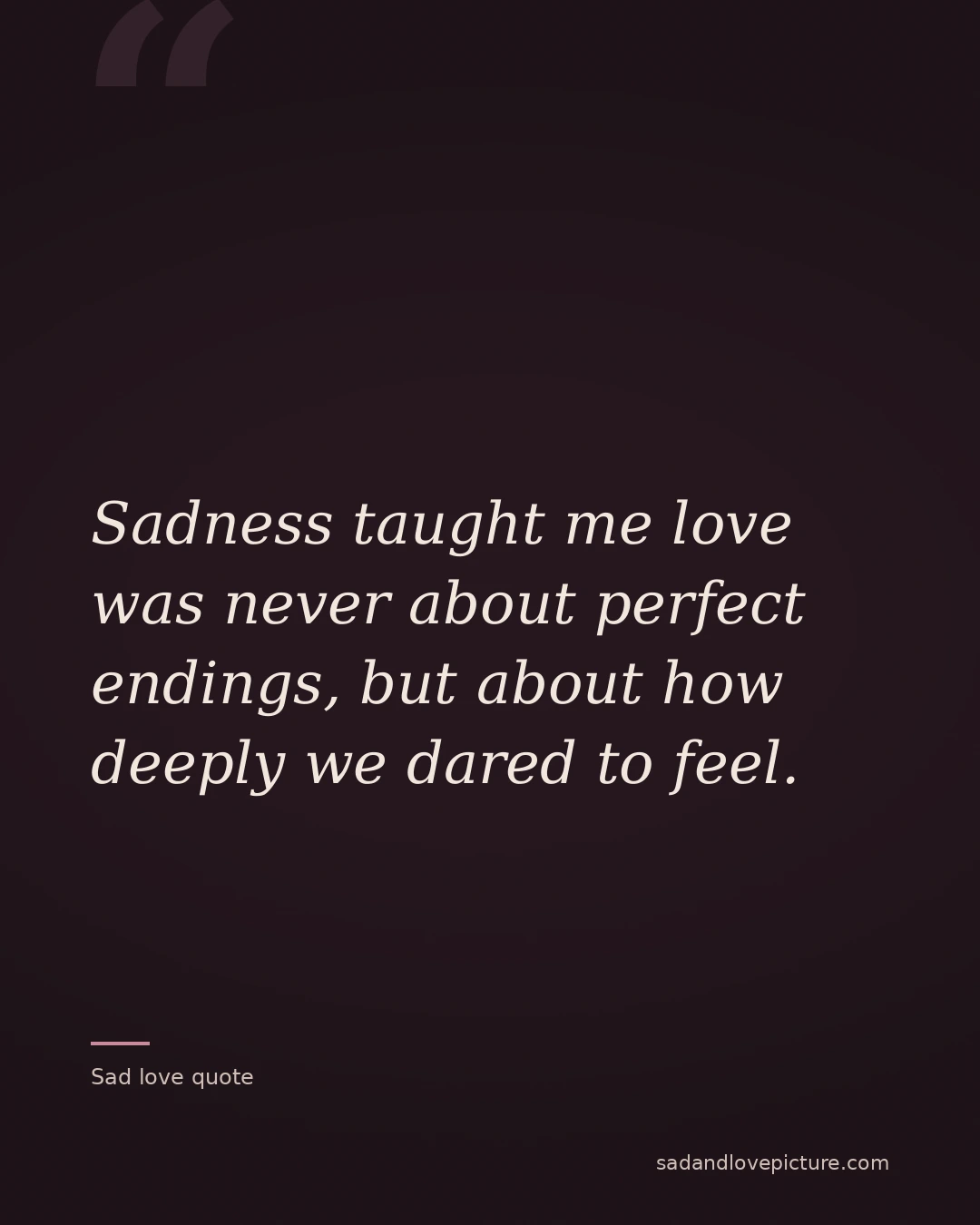 Sadness taught me love was never about perfect endings, but about how deeply we dared to feel.