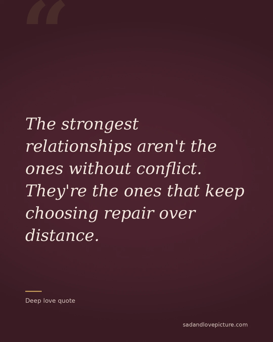 The strongest relationships aren't the ones without conflict. They're the ones that keep choosing repair over distance.