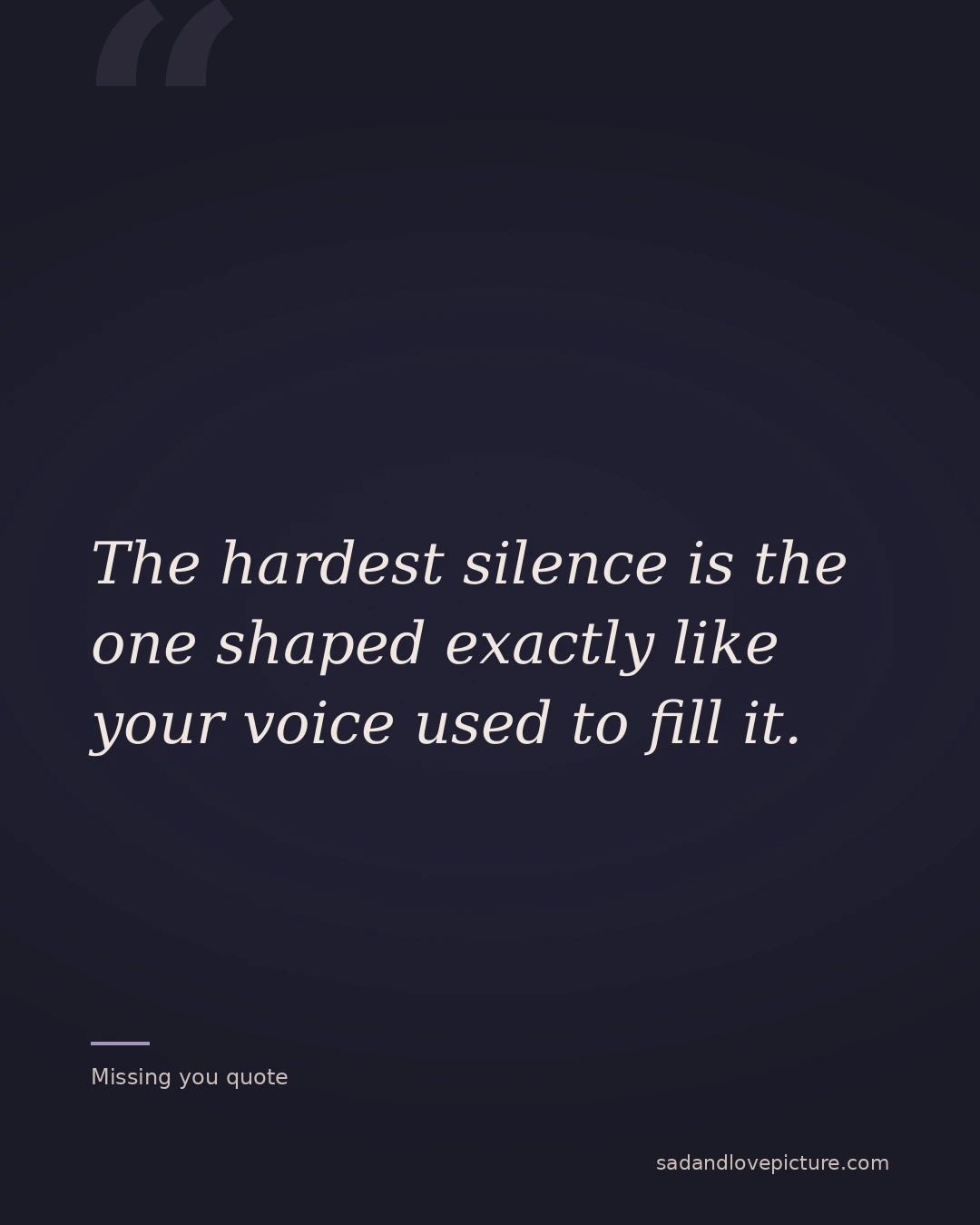 The hardest silence is the one shaped exactly like your voice used to fill it.