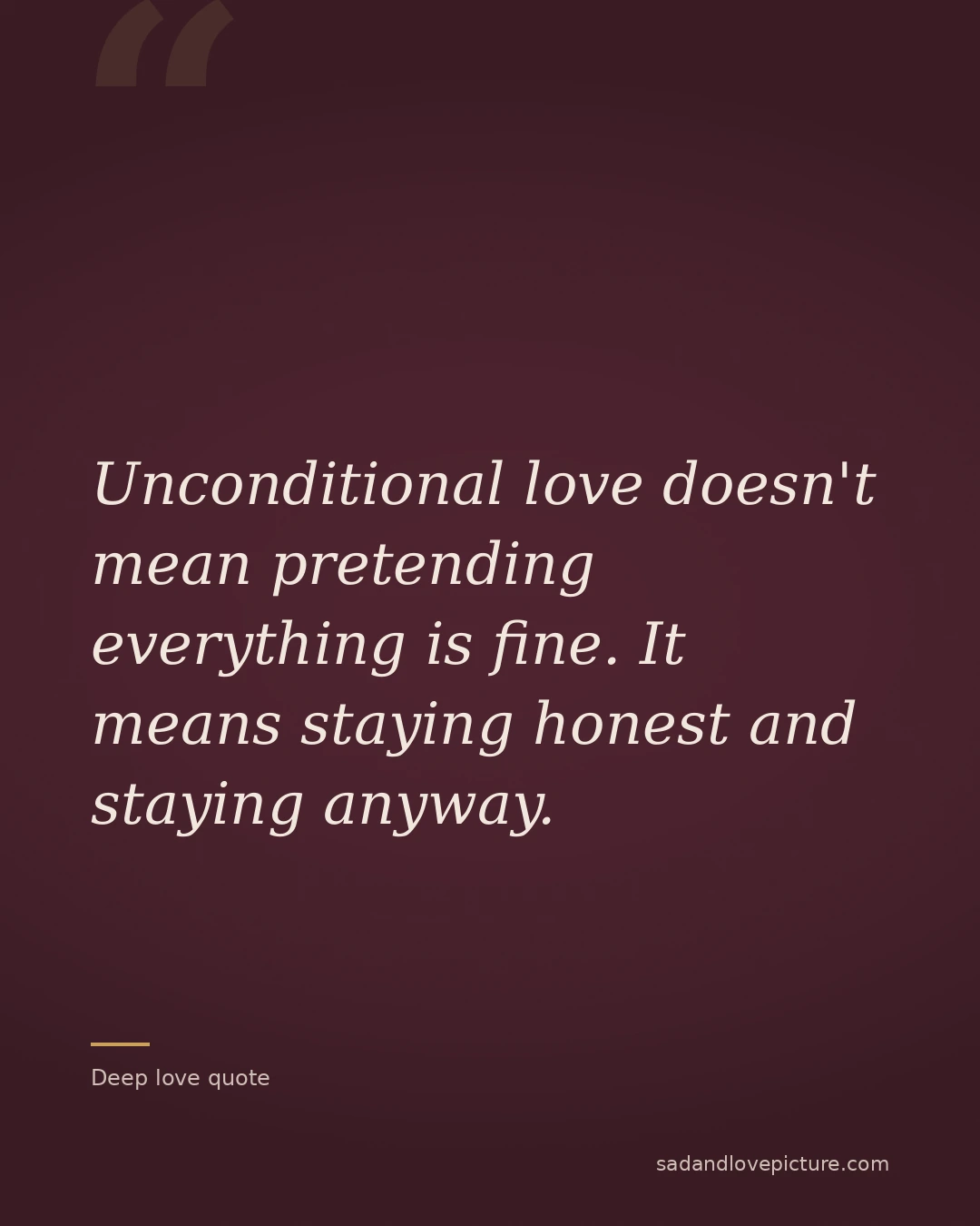 Unconditional love doesn't mean pretending everything is fine. It means staying honest and staying anyway.